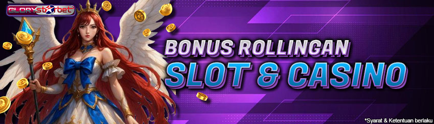 Bonus Rollingan Slot & Casino GLORYSTARBET